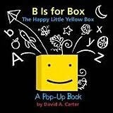 Fester Einband B Is for Box -- The Happy Little Yellow Box von David A Carter