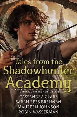 E-Book (epub) Tales from the Shadowhunter Academy von Cassandra Clare, Sarah Rees Brennan, Maureen Johnson