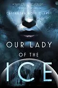E-Book (epub) Our Lady of the Ice von Cassandra Rose Clarke