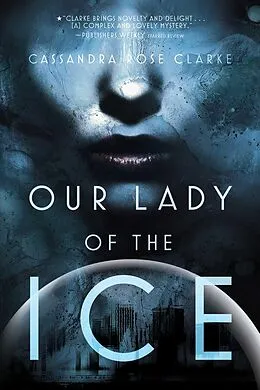 E-Book (epub) Our Lady of the Ice von Cassandra Rose Clarke