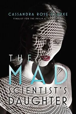E-Book (epub) The Mad Scientist's Daughter von Cassandra Rose Clarke
