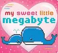 E-Book (epub) My Sweet Little Megabyte von Jeffrey Burton