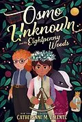 E-Book (epub) Osmo Unknown and the Eightpenny Woods von Catherynne M. Valente