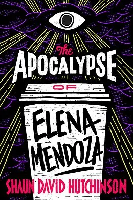 E-Book (epub) The Apocalypse of Elena Mendoza von Shaun David Hutchinson