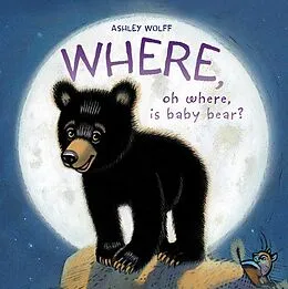 E-Book (epub) Where, Oh Where, Is Baby Bear? von Ashley Wolff