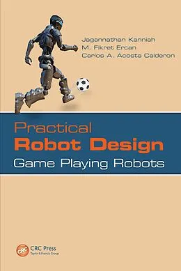 E-Book (pdf) Practical Robot Design von Jagannathan Kanniah, M. Fikret Ercan, Carlos A. Acosta Calderon