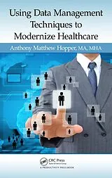 E-Book (pdf) Using Data Management Techniques to Modernize Healthcare von Anthony Matthew Hopper Ma Mha