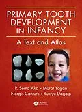 E-Book (pdf) Primary Tooth Development in Infancy von P. Sema Aka, Murat Yagan, Nergis Canturk