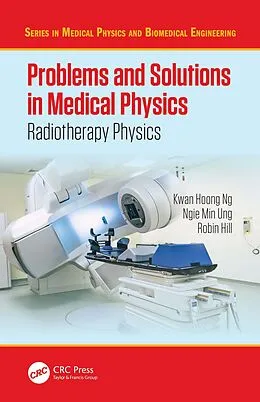 E-Book (pdf) Problems and Solutions in Medical Physics von Kwan-Hoong Ng, Robin Hill, Ngie Min Ung