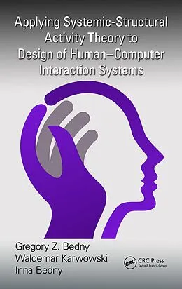E-Book (pdf) Applying Systemic-Structural Activity Theory to Design of Human-Computer Interaction Systems von Gregory Z. Bedny, Waldemar Karwowski, Inna Bedny