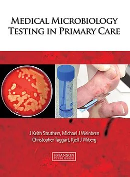 E-Book (epub) Medical Microbiology Testing in Primary Care von J. Keith Struthers, Michael Weinbren, Christopher Taggart