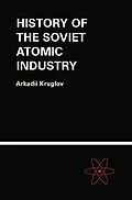 PDF The History of the Soviet Atomic Industry von Arkadii Kruglov