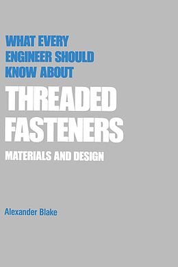 E-Book (pdf) What Every Engineer Should Know about Threaded Fasteners von Alexander Blake
