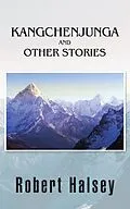 E-Book (epub) Kangchenjunga and Other Stories von Robert Halsey