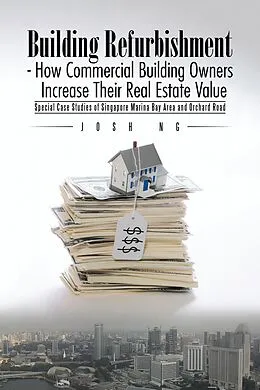 E-Book (epub) Building Refurbishment - How Commercial Building Owners Increase Their Real Estate Value von Josh Ng