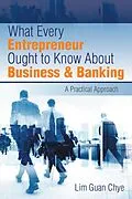 E-Book (epub) What Every Entrepreneur Ought to Know About Business & Banking von Lim Guan Chye