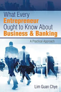 E-Book (epub) What Every Entrepreneur Ought to Know About Business & Banking von Lim Guan Chye