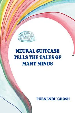 E-Book (epub) Neural Suitcase Tells the Tales of Many Minds von Purnendu Ghosh
