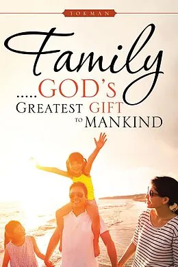 E-Book (epub) Family . . . . . God'S Greatest Gift to Mankind von Tokman
