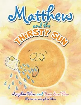 E-Book (epub) Matthew and the Thirsty Sun von Angeline Khoo, How San Khoo