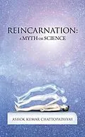 E-Book (epub) Reincarnation: a Myth or Science von Ashok Kumar Chattopadhyay