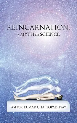 E-Book (epub) Reincarnation: a Myth or Science von Ashok Kumar Chattopadhyay