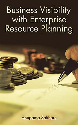 E-Book (epub) Business Visibility with Enterprise Resource Planning von Anupama Sakhare