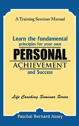E-Book (epub) Learn the Fundamental Principles for Your Own Personal Achievement and Success von Paschal Bernard Assey