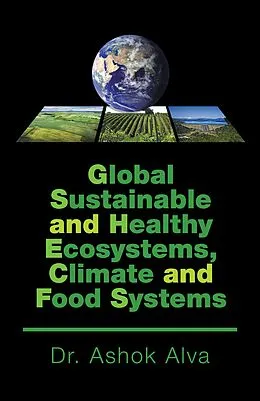 E-Book (epub) Global Sustainable and Healthy Ecosystems, Climate, and Food Systems von Ashok Alva