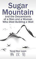 Kartonierter Einband Sugar Mountain and the Descendants of a Man and a Woman Who Died Building a Wall von Yong Hon Loon