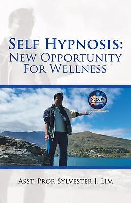 E-Book (epub) Self Hypnosis: New Opportunity for Wellness von Asst. Sylvester J. Lim