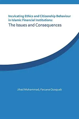 E-Book (epub) Inculcating Ethics and Citizenship Behaviour in Islamic Financial Institutions: the Issues and Consequences von Jihad Mohammad, Farzana Quoquab