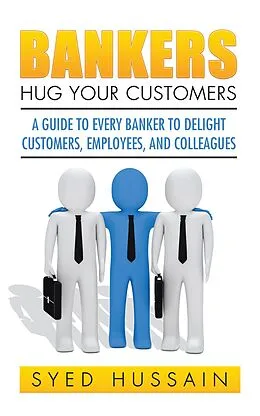 E-Book (epub) Bankers, Hug Your Customers von Syed Hussain