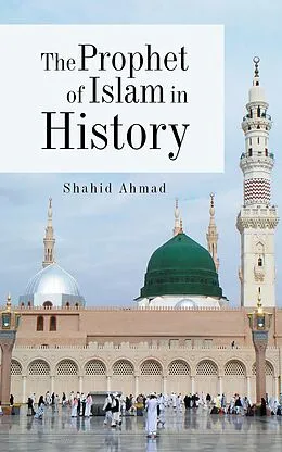 E-Book (epub) The Prophet of Islam in History von Shahid Ahmad
