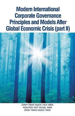E-Book (epub) Modern International Corporate Governance Principles and Models After Global Economic Crisis (Part Ii) von Dinh Tran Ngoc Hien, Dinh Tran Ngoc Hoy, Nguyen Viet Hung