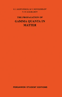 eBook (pdf) The Propagation of Gamma Quanta in Matter de O. I. Leipunskii, B. V. Novozhilov, V. N. Sakharov