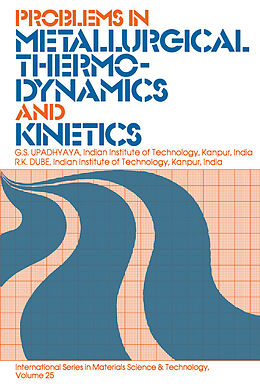 eBook (pdf) Problems in Metallurgical Thermodynamics and Kinetics de G. S. Upadhyaya, R. K. Dube