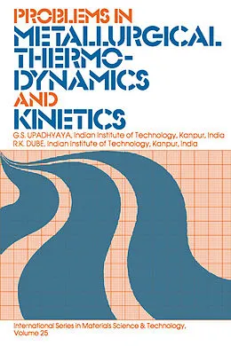 E-Book (pdf) Problems in Metallurgical Thermodynamics and Kinetics von G. S. Upadhyaya, R. K. Dube