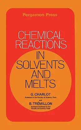 E-Book (pdf) Chemical Reactions in Solvents and Melts von G. Charlot, B. Trémillon