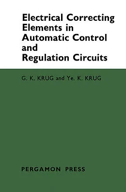 E-Book (pdf) Electrical Correcting Elements in Automatic Control and Regulation Circuits von G. K. Krug, Ye. K. Krug