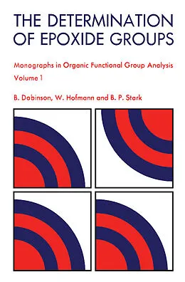 E-Book (pdf) The Determination of Epoxide Groups von B. Dobinson, W. Hofmann, B. P. Stark
