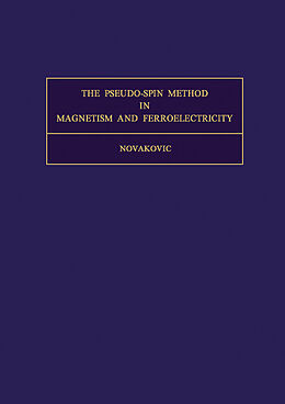 eBook (pdf) The Pseudo-Spin Method in Magnetism and Ferroelectricity de Ljubisav Novakovic