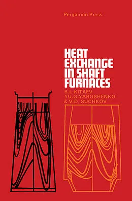 E-Book (pdf) Heat Exchange in Shaft Furnaces von B. I. Kitaev, Yu. G. Yaroshenko, V. D. Suchkov