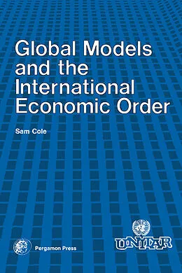 E-Book (pdf) Global Models and the International Economic Order von Sam Cole