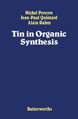 E-Book (pdf) Tin in Organic Synthesis von Michel Pereyre, Jean-Paul Quintard, Alain Rahm