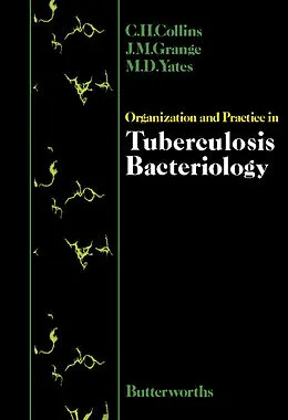 E-Book (pdf) Organization and Practice in Tuberculosis Bacteriology von C. H. Collins, J. M. Grange, M. D. Yates