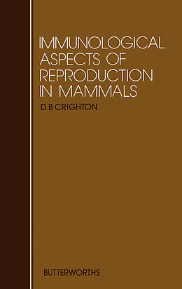 E-Book (pdf) Immunological Aspects of Reproduction in Mammals von D. B. Crighton