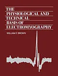 E-Book (epub) The Physiological and Technical Basis of Electromyography von William F. Brown