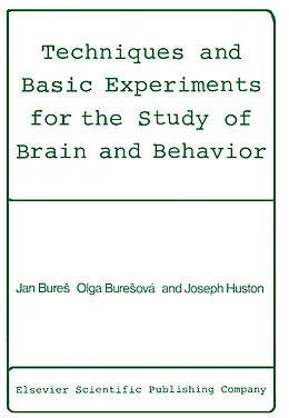 E-Book (pdf) Techniques and Basic Experiments for the Study of Brain and Behavior von Jan Bures, Olga BureSová, Joseph P. Huston