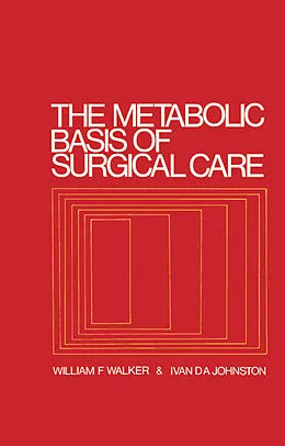 E-Book (pdf) The Metabolic Basis of Surgical Care von William F. Walker, Ivan D. A. Johnston
